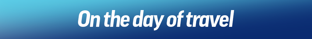 On the day of travel